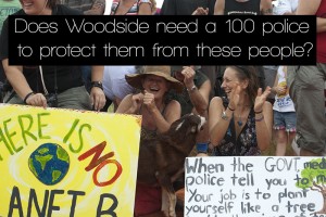 Does Woodside need a 100 police to protect them from these people?